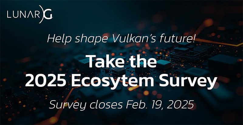 Help shape Vulkan's future! Take the 2025 Ecosystem Survey. Survey closes Feb. 19, 2025.